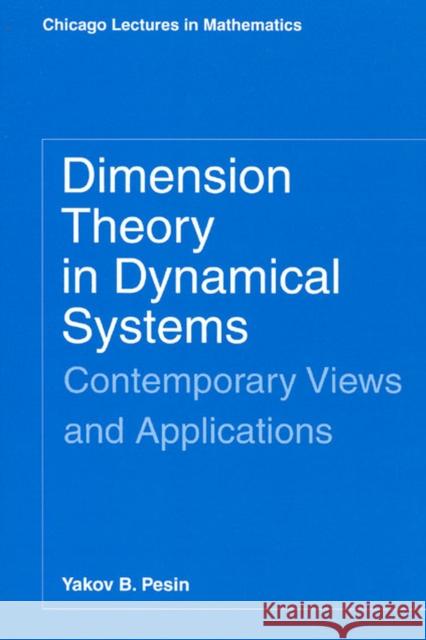 Dimension Theory in Dynamical Systems: Contemporary Views and Applications Pesin, Yakov B. 9780226662220 University of Chicago Press - książka