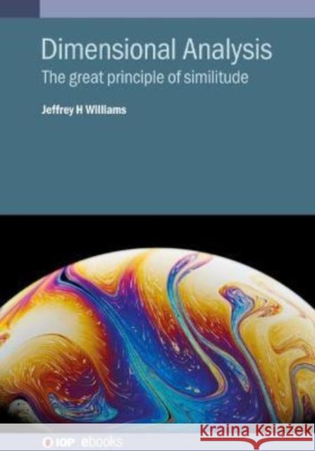 Dimensional Analysis: The great principle of similitude Williams, Jeffrey H. 9780750336536 IOP Publishing Ltd - książka