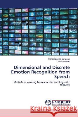 Dimensional and Discrete Emotion Recognition from Speech Martin Iglesias Goyanes, Antonio Artés 9786205508633 LAP Lambert Academic Publishing - książka