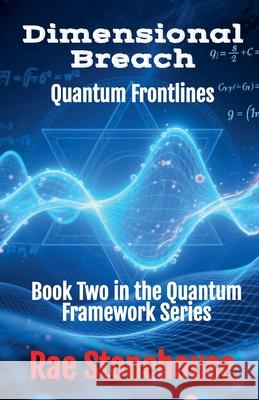 Dimensional Breach: Quantum Frontlines Rae Stonehouse 9781997784012 Live for Excellence Productions - książka