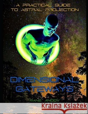 Dimensional Gateways: A Practical Guide to Astral Projection Pane Andov 9781686412394 Independently Published - książka