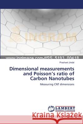 Dimensional measurements and Poisson's ratio of Carbon Nanotubes Jindal, Prashant 9783659562075 LAP Lambert Academic Publishing - książka