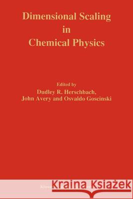 Dimensional Scaling in Chemical Physics Dudley R. Herschbach John S. Avery Osvaldo Goscinski 9780792320722 Springer - książka