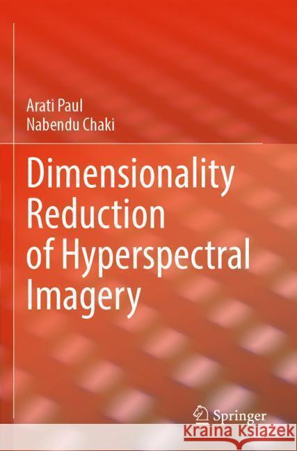 Dimensionality Reduction of Hyperspectral Imagery Paul, Arati, Chaki, Nabendu 9783031426698 Springer - książka