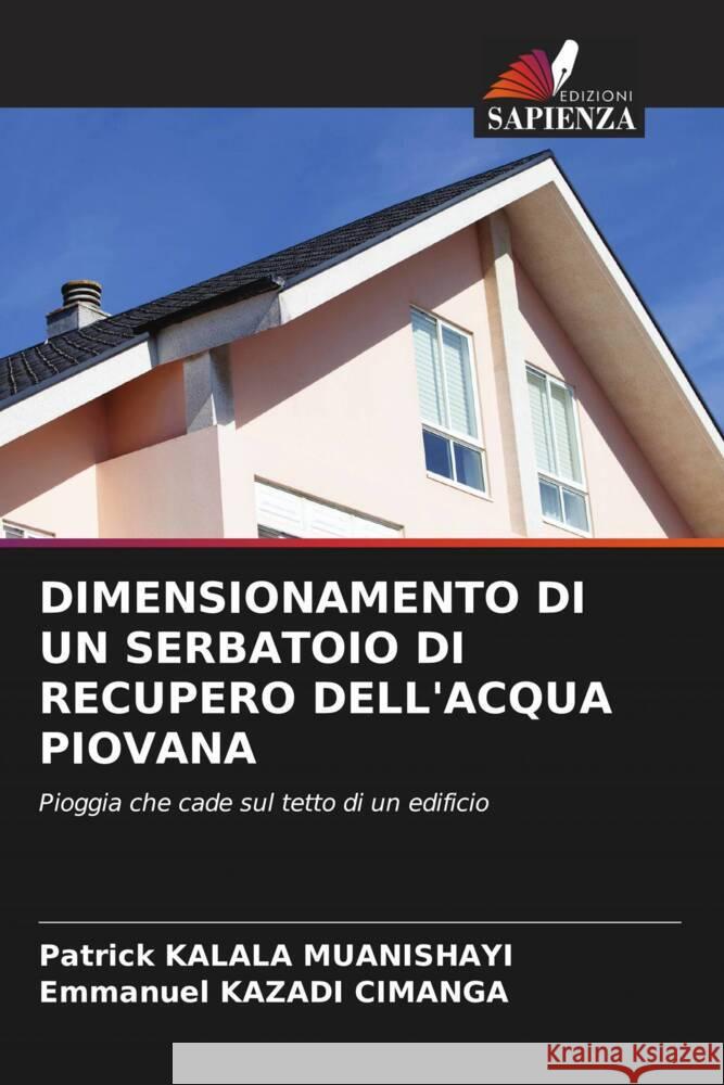 DIMENSIONAMENTO DI UN SERBATOIO DI RECUPERO DELL'ACQUA PIOVANA KALALA MUANISHAYI, Patrick, KAZADI CIMANGA, Emmanuel 9786206418528 Edizioni Sapienza - książka