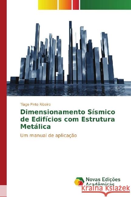 Dimensionamento Sísmico de Edifícios com Estrutura Metálica : Um manual de aplicação Pinto Ribeiro, Tiago 9783330998117 Novas Edicioes Academicas - książka