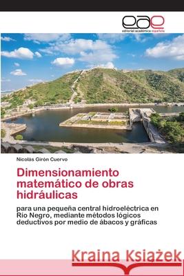 Dimensionamiento matemático de obras hidráulicas Girón Cuervo, Nicolás 9786202812917 Editorial Academica Espanola - książka