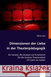 Dimensionen der Liebe in der Theaterpädagogik : Ein Ansatz, die Analyse von Emotionen für die kreative Theaterarbeit mit Laien zu nutzen. Zens, Marion 9783836468411 VDM Verlag Dr. Müller - książka