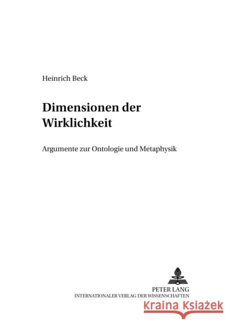 Dimensionen Der Wirklichkeit: Argumente Zur Ontologie Und Metaphysik Beck, Heinrich 9783631521090 Lang, Peter, Gmbh, Internationaler Verlag Der - książka