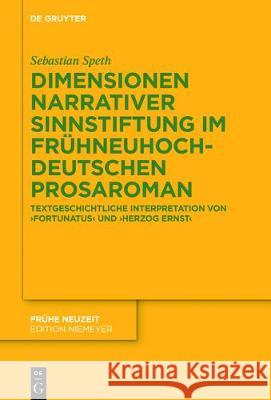 Dimensionen Narrativer Sinnstiftung Im Frühneuhochdeutschen Prosaroman: Textgeschichtliche Interpretation Von 'Fortunatus' Und 'Herzog Ernst' Speth, Sebastian 9783110515947 de Gruyter - książka