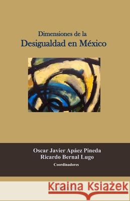 Dimensiones de la Desigualdad en México Ricardo Bernal, Oscar Apáez 9786079761752 Contraste Editorial - książka