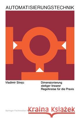 Dimensionierung Stetiger Linearer Regelkreise Für Die Praxis Strejc, Vladimír 9783322989635 Springer - książka