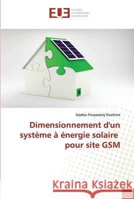 Dimensionnement d'un système à énergie solaire pour site GSM Ouattara, Seydou Fouyassory 9786202540018 Editions Universitaires Europeennes - książka