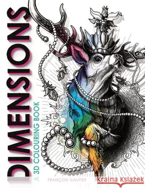 Dimensions: A 3D Colouring Book Francois (Illustrator) Gautier 9781912785711 Michael O'Mara Books Ltd - książka