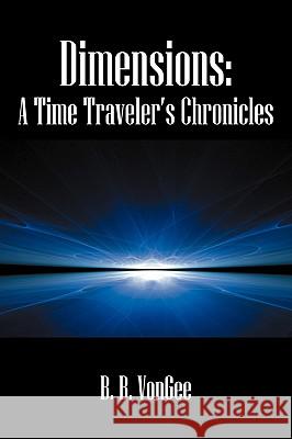 Dimensions: A Time Traveler's Chronicles Vongee, B. B. 9781432723712 Outskirts Press - książka