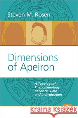 Dimensions of Apeiron: A Topological Phenomenology of Space, Time, and Individuation Steven M. Rosen 9789042011991 Rodopi - książka