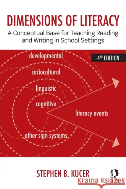 Dimensions of Literacy: A Conceptual Base for Teaching Reading and Writing in School Settings Kucer, Stephen B. 9780415826464 Routledge - książka