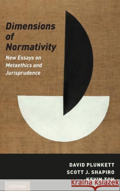 Dimensions of Normativity: New Essays on Metaethics and Jurisprudence David Plunkett Scott J. Shapiro Kevin Toh 9780190640408 Oxford University Press, USA - książka