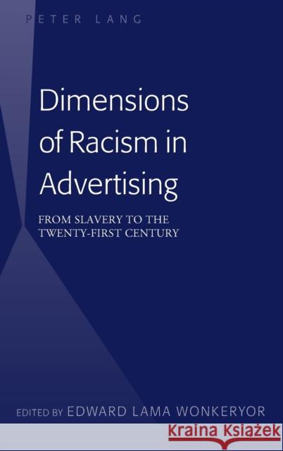 Dimensions of Racism in Advertising: From Slavery to the Twenty-First Century Wonkeryor, Edward Lama 9781433115486 Peter Lang Publishing Inc - książka