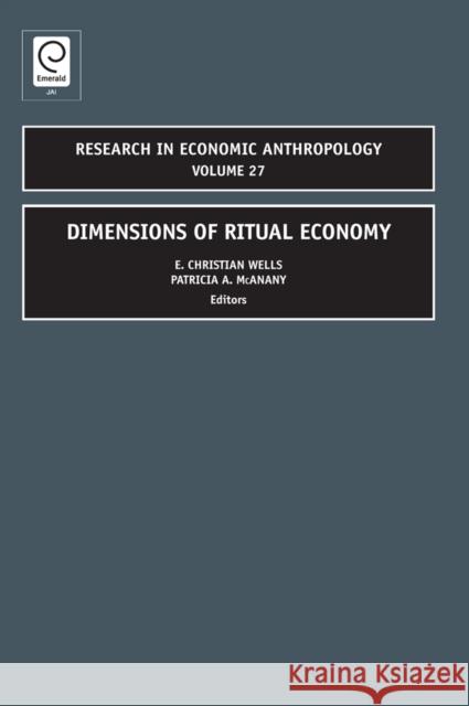 Dimensions of Ritual Economy Patricia Ann McAnany, Donald C. Wood, John A. Bishop (East Carolina University, USA), Patricia A. McAnany, E. Christian  9780762314850 Emerald Publishing Limited - książka