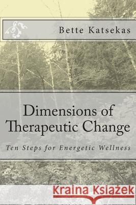 Dimensions of Therapeutic Change Bette Katsekas 9781475119800 Createspace - książka