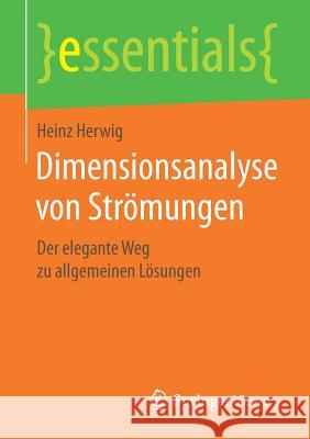 Dimensionsanalyse Von Strömungen: Der Elegante Weg Zu Allgemeinen Lösungen Herwig, Heinz 9783658197735 Springer Vieweg - książka