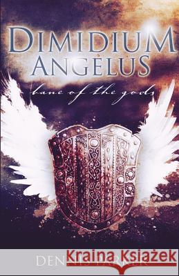 Dimidium Angelus: Bane of the Gods Dennis Parker 9781522880479 Createspace Independent Publishing Platform - książka