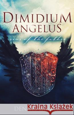 Dimidium Angelus: Sins of the Father Dennis Parker 9781522909316 Createspace Independent Publishing Platform - książka