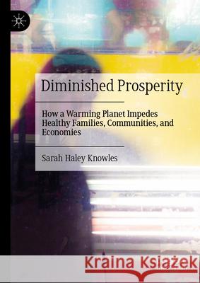 Diminished Prosperity: How a Warming Planet Impedes Healthy Families, Communities, and Economies Sarah Hale 9783032070678 Palgrave MacMillan - książka