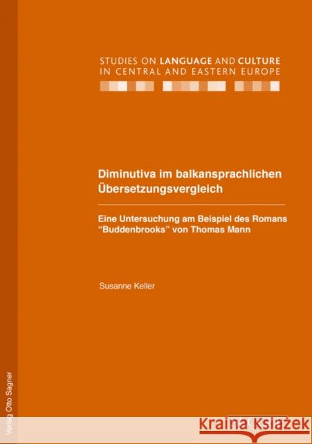 Diminutiva Im Balkansprachlichen Uebersetzungsvergleich. Eine Untersuchung Am Beispiel Des Romans Buddenbrooks Von Thomas Mann Keller, Susanne 9783866881068 Peter Lang Gmbh, Internationaler Verlag Der W - książka