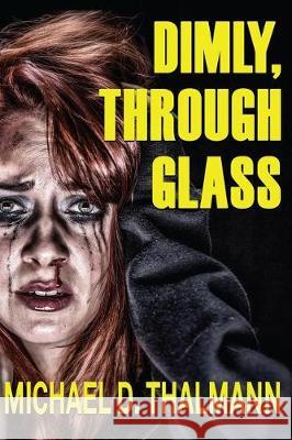 Dimly, Through Glass M. D. Thalmann 9781975792466 Createspace Independent Publishing Platform - książka