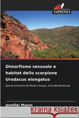Dimorfismo sessuale e habitat dello scorpione Urodacus elongatus Munro, Jennifer 9786209056918 Edizioni Sapienza - książka