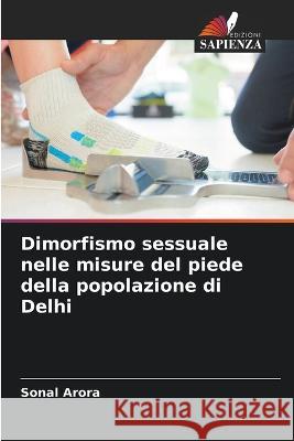Dimorfismo sessuale nelle misure del piede della popolazione di Delhi Sonal Arora 9786205697993 Edizioni Sapienza - książka