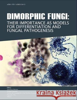 Dimorphic Fungi: Their importance as Models for Differentiation and Fungal Pathogenesis Jose Ruiz Herrera 9781608055104 Bentham Science Publishers - książka