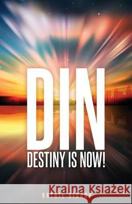 Din: Destiny is Now! Kathie Bishop 9781498422277 Xulon Press - książka