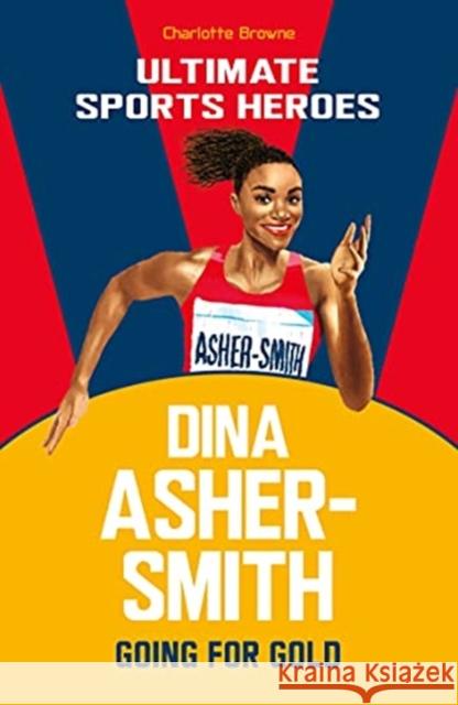 Dina Asher-Smith (Ultimate Sports Heroes): Going for Gold Charlotte Browne 9781789463040 John Blake Publishing Ltd - książka