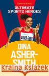 Dina Asher-Smith (Ultimate Sports Heroes): Going for Gold Charlotte Browne 9781789463040 John Blake Publishing Ltd