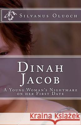 Dinah Jacob: A young woman's nightmare On her first date Oluoch, Silvanus 9789966999115 Great Ministries Publishers - książka