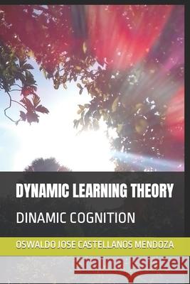Dinamic Learning Theory: Dinamic Cognition Oswaldo Jose Castellanos Mendoza 9798465136495 Independently Published - książka
