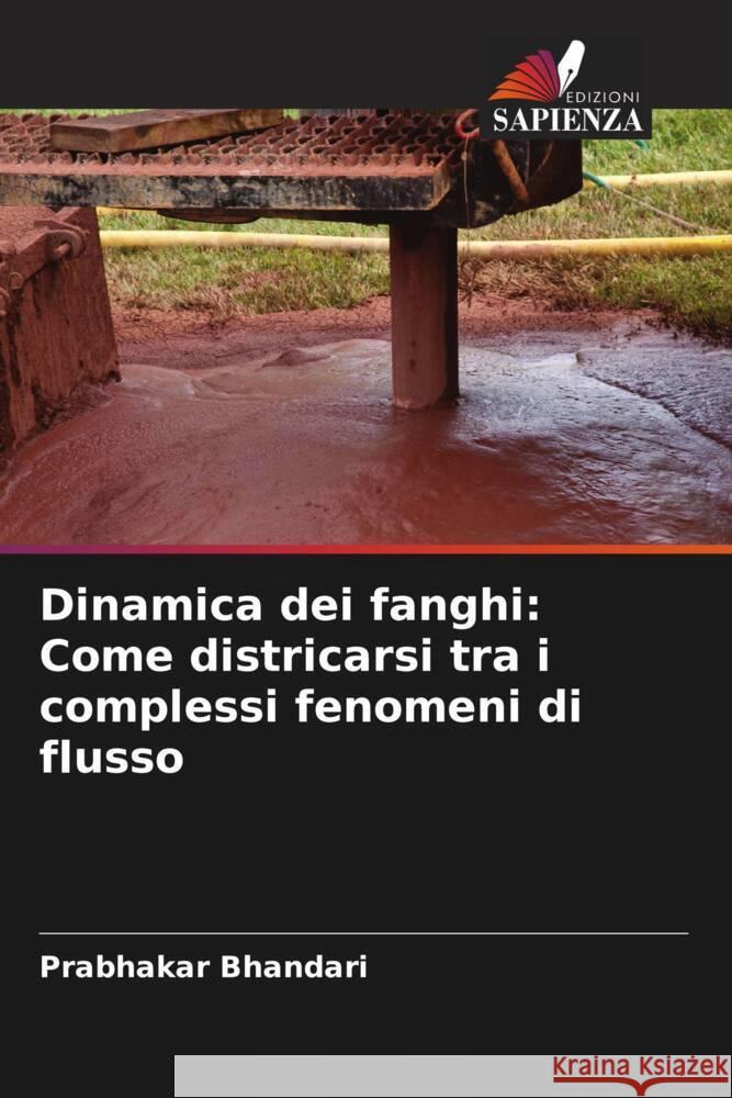 Dinamica dei fanghi: Come districarsi tra i complessi fenomeni di flusso Prabhakar Bhandari 9786207340132 Edizioni Sapienza - książka