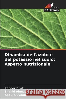 Dinamica dell'azoto e del potassio nel suolo: Aspetto nutrizionale Bhat, Zahoor, Ahmad, Shahid, Quyoom, Abdul 9786200761156 Edizioni Sapienza - książka