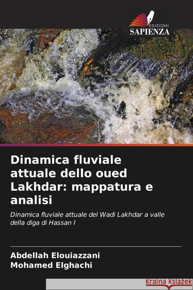 Dinamica fluviale attuale dello oued Lakhdar: mappatura e analisi Abdellah Elouiazzani Mohamed Elghachi 9786207409761 Edizioni Sapienza - książka