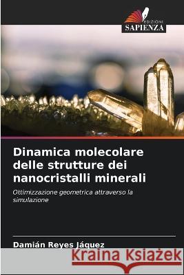 Dinamica molecolare delle strutture dei nanocristalli minerali Damian Reyes Jaquez   9786205225103 Edizioni Sapienza - książka