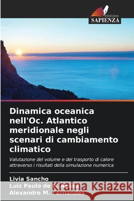 Dinamica oceanica nell'Oc. Atlantico meridionale negli scenari di cambiamento climatico Sancho, Livia, de F. Assad, Luiz Paulo, M. Fernandes, Alexandre 9783639656183 Edizioni Sapienza - książka