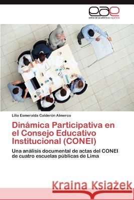 Dinamica Participativa En El Consejo Educativo Institucional (Conei) Lilia Esmeralda Calde 9783848465552 Editorial Acad Mica Espa Ola - książka