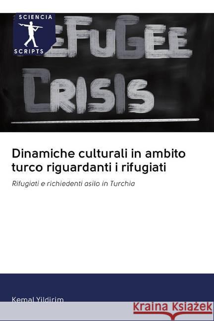 Dinamiche culturali in ambito turco riguardanti i rifugiati : Rifugiati e richiedenti asilo in Turchia Yildirim, Kemal 9786202587617 Sciencia Scripts - książka