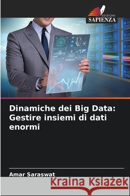 Dinamiche dei Big Data: Gestire insiemi di dati enormi Amar Saraswat 9786207618187 Edizioni Sapienza - książka