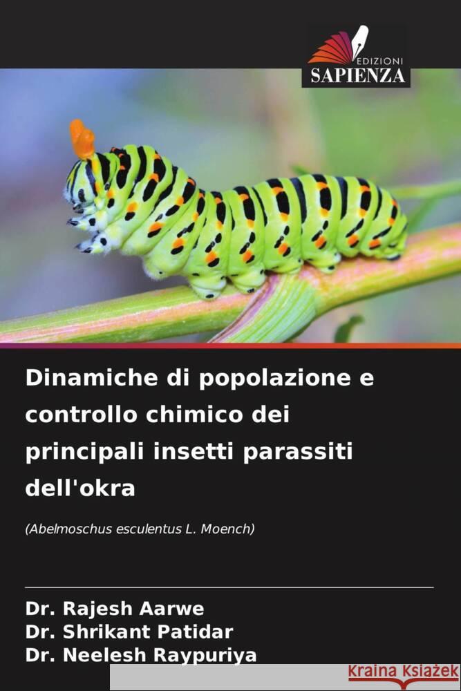 Dinamiche di popolazione e controllo chimico dei principali insetti parassiti dell'okra Aarwe, Dr. Rajesh, Patidar, Dr. Shrikant, Raypuriya, Dr. Neelesh 9786206874461 Edizioni Sapienza - książka
