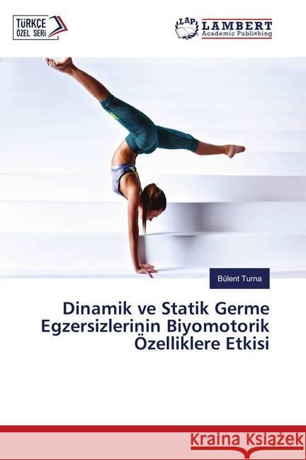 Dinamik ve Statik Germe Egzersizlerinin Biyomotorik Özelliklere Etkisi Turna, Bülent 9786137378946 LAP Lambert Academic Publishing - książka