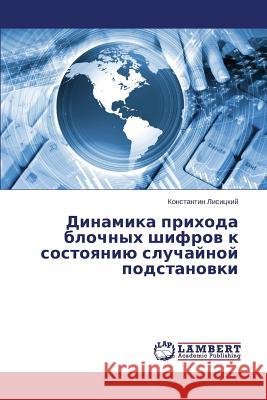 Dinamika prikhoda blochnykh shifrov k sostoyaniyu sluchaynoy podstanovki Lisitskiy Konstantin 9783659289194 LAP Lambert Academic Publishing - książka